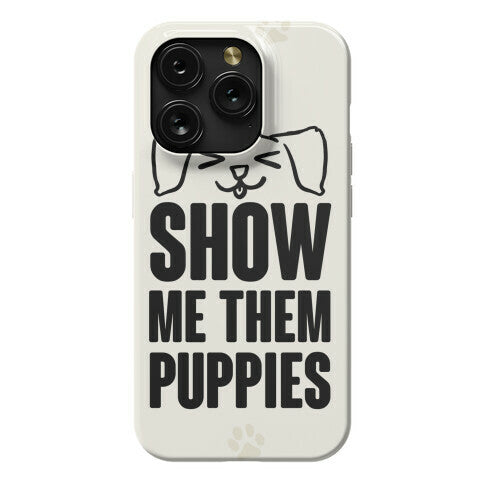 Show Me Them Puppies Phone Case